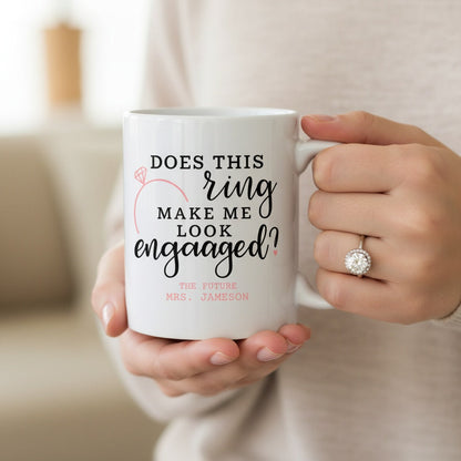 Customized "Does This Ring Make Me Look Engaged" Mug