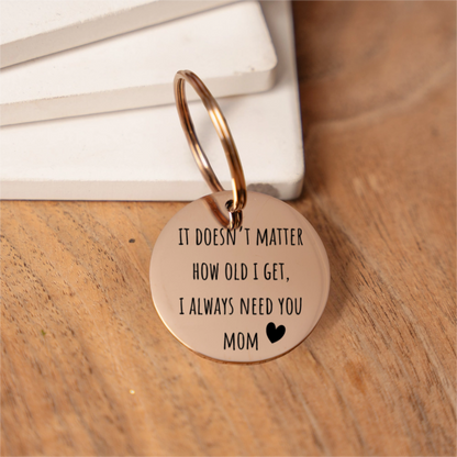 I'll Always Need You Mom Keychain