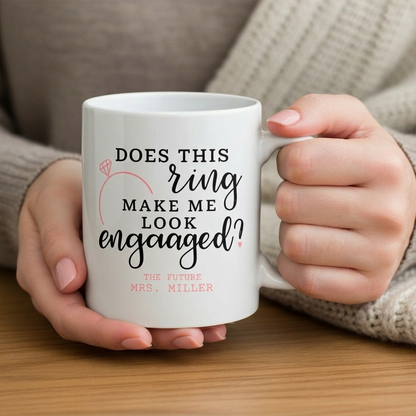 "Does This Ring Make Me Look Engaged" Mug - 1/14/2026